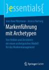 Markenführung Mit Archetypen: Von Helden Und Zerstörern: Ein Neues Archetypisches Modell Für Das Markenmanagement (Essentials) Cover Image