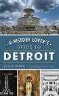 A History Lover's Guide to Detroit By Karin Risko, Rodney L. Arroyo (Photographer) Cover Image