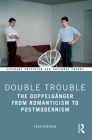 Double Trouble: The Doppelgänger from Romanticism to Postmodernism (Literary Criticism and Cultural Theory) By Eran Dorfman Cover Image