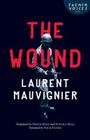 The Wound (French Voices) By Laurent Mauvignier, David Ball (Translated by), Nicole Ball (Translated by), Nick Flynn (Foreword by) Cover Image