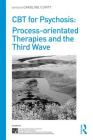 CBT for Psychosis: Process-Orientated Therapies and the Third Wave (International Society for Psychological and Social Approache) By Caroline Cupitt (Editor) Cover Image