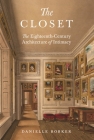 The Closet: The Eighteenth-Century Architecture of Intimacy By Danielle Bobker Cover Image