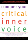 Conquer Your Critical Inner Voice: A Revolutionary Program to Counter Negative Thoughts and Live Free from Imagined Limitations By Robert W. Firestone, Lisa Firestone, Joyce Catlett Cover Image