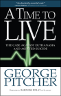 A Time to Live: The case against euthanasia and assisted suicide Cover Image