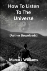 How to Listen to the Universe By Marco J. Williams Cover Image