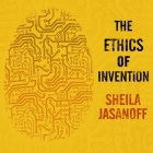 The Ethics of Invention Lib/E: Technology and the Human Future Cover Image
