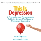 This Is Depression: A Comprehensive, Compassionate Guide for Anyone Who Wants to Understand Depression By Diane McIntosh, Angela Juarez (Read by) Cover Image