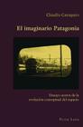 El Imaginario Patagonia: Ensayo Acerca de la Evolución Conceptual del Espacio (Hispanic Studies: Culture and Ideas #39) Cover Image