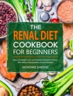The Renal Diet Cookbook for Beginners: Easy, Low Sodium and Low Potassium Recipes to Control Your Kidney Disease(CKD) and Avoid Dialysis Cover Image