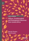 Tobacco, Transformation and Development Dilemmas from Central Africa Cover Image
