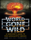 World Gone Wild: A Survivor's Guide to Post-Apocalyptic Movies Cover Image
