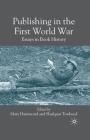 Publishing in the First World War: Essays in Book History By M. Hammond (Editor), S. Towheed (Editor) Cover Image