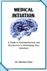 Medical Intuition: A Guide to Getting Started, and Key Secrets to Developing Your Intuition By Mochou Chen Cover Image