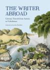 The Writer Abroad: Literary Travellers from Austria to Uzbekistan By Lucinda Hawksley Cover Image