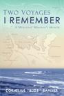 Two Voyages I Remember: A Merchant Mariner's Memoir Cover Image