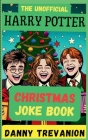 The Unofficial Harry Potter CHRISTMAS Joke Book: Over 200 Festive Funny Gags for Kids of All Ages By Danny Trevanion Cover Image