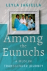 Among the Eunuchs: A Muslim Transgender Journey Cover Image