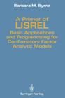 A Primer of Lisrel: Basic Applications and Programming for Confirmatory Factor Analytic Models Cover Image