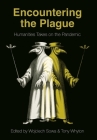 Encountering the Plague: Humanities takes on the Pandemic (BCMCR New Directions in Media and Cultural Research) By Wojcich Sowa (Editor), Tony Whyton (Editor) Cover Image
