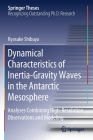 Dynamical Characteristics of Inertia-Gravity Waves in the Antarctic Mesosphere: Analyses Combining High-Resolution Observations and Modeling (Springer Theses) By Ryosuke Shibuya Cover Image