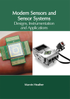 Modern Sensors and Sensor Systems: Designs, Instrumentation and Applications By Marvin Heather (Editor) Cover Image
