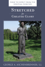 Stretched for Greater Glory: What to expect from the Spiritual Excercises By George A. Aschenbrenner, S.J. Cover Image