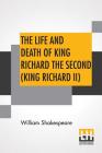 The Life And Death Of King Richard The Second (King Richard II) By William Shakespeare Cover Image