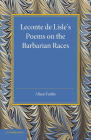 LeConte de Lisle's Poems on the Barbarian Races By Alison Fairlie Cover Image