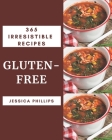 365 Irresistible Gluten-Free Recipes: Making More Memories in your Kitchen with Gluten-Free Cookbook! By Jessica Phillips Cover Image