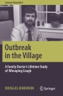 Outbreak in the Village: A Family Doctor's Lifetime Study of Whooping Cough (Springer Biographies) By Douglas Jenkinson Cover Image