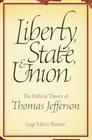 Liberty, State, & Union: The Political Theory of Thomas Jefferson Cover Image