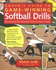 Coach's Guide to Game-Winning Softball Drills: Developing the Essential Skills in Every Player Cover Image