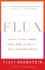 Flux: Women on Sex, Work, Love, Kids, and Life in a Half-Changed World By Peggy Orenstein Cover Image