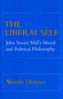 The Liberal Self: John Stuart Mill's Moral and Political Theory (Cornell Paperbacks) By Wendy Donner Cover Image