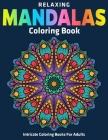 Relaxing Mandalas Coloring Book: Intricate Coloring Books For Adults: New Mandala Collection By Coloring Zone Cover Image