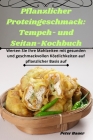 Pflanzlicher Proteingeschmack: Tempeh- und Seitan-Kochbuch By Peter Bauer Cover Image