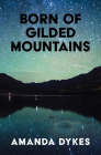 Born of Gilded Mountains By Amanda Dykes Cover Image