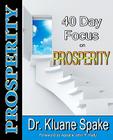 40 Day Focus on Prosperity: Your 40 Day Action Plan to Develop a Prosperous Life By Kluane Spake Cover Image
