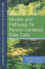 Models and Pathways for Person-Centered Elder Care (Leading Principles & Practices in Elder Care) By Audrey Weiner D. S. W. (Editor), Judah Ronch Ph. D. (Editor) Cover Image