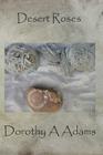 Desert Roses By Ian Thomas Bowen (Editor), Dorothy A. Adams Cover Image