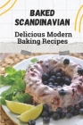 Baked Scandinavian: Delicious Modern Baking Recipes: Kitchen Guide By Kimberlie Froehlich Cover Image