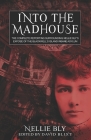 Into The Madhouse: The Complete Reporting Surrounding Nellie Bly's Expose of the Blackwell's Island Insane Asylum By David Blixt (Editor), David Blixt (Foreword by), Nellie Bly Cover Image