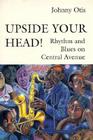 Upside Your Head!: Rhythm and Blues on Central Avenue By Johnny Otis, George Lipsitz (Introduction by) Cover Image