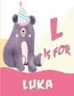 L is for Luka: A Personalized Alphabet Book All About You with name Luka letters A to Z, your child will hear all about their kindnes By Kamiizz Art Cover Image