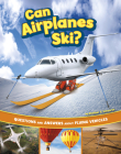 Can Airplanes Ski?: Questions and Answers about Flying Vehicles Cover Image