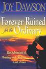 Forever Ruined for the Ordinary: The Adventure of Hearing and Obeying God's Voice Cover Image