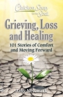 Chicken Soup for the Soul: Grieving, Loss and Healing: 101 Stories of Comfort and Moving Forward By Amy Newmark Cover Image