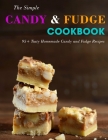 The Simple Candy & Fudge Cookbook: 95+ Tasty Homemade Candy and Fudge Recipes By Elinore Hand Cover Image