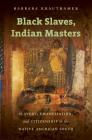 Black Slaves, Indian Masters: Slavery, Emancipation, and Citizenship in the Native American South By Barbara Krauthamer Cover Image