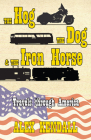 The Hog, the Dog, & the Iron Horse: Travel through America By Alex Kendall Cover Image